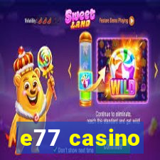 e77 casino